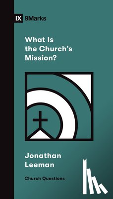Leeman, Jonathan - What Is the Church's Mission?