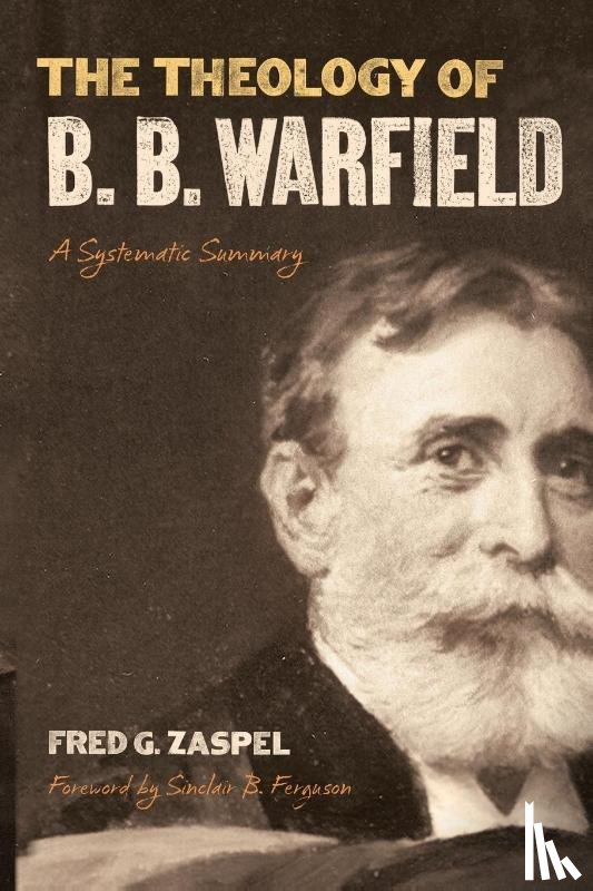 Zaspel, Fred G. - The Theology of B. B. Warfield