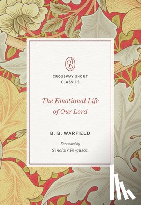 Warfield, B. B. - The Emotional Life of Our Lord