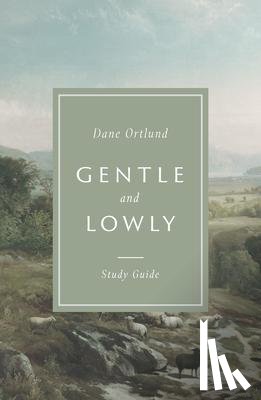Ortlund, Dane - Gentle and Lowly Study Guide