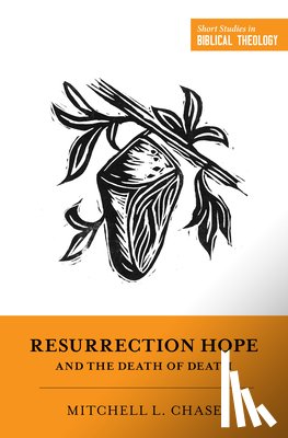 Chase, Mitchell L. - Resurrection Hope and the Death of Death