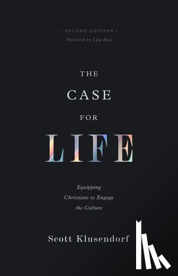 Klusendorf, Scott - The Case for Life