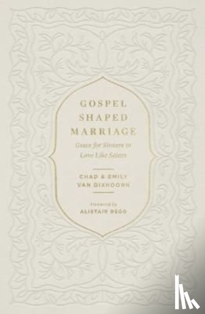 Van Dixhoorn, Chad, Van Dixhoorn, Emily - Gospel-Shaped Marriage