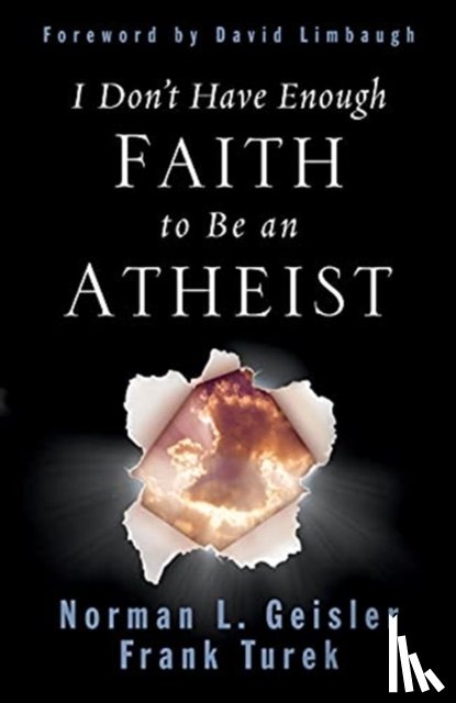 Geisler, Norman L., Turek, Frank - I Don't Have Enough Faith to Be an Atheist