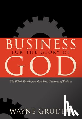 Grudem, Wayne - Business for the Glory of God