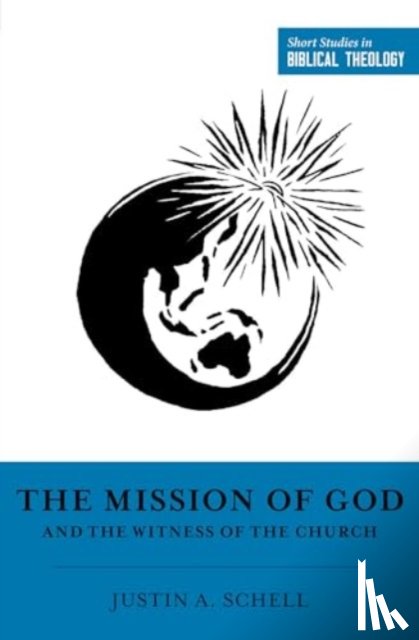 Schell, Justin A. - The Mission of God and the Witness of the Church