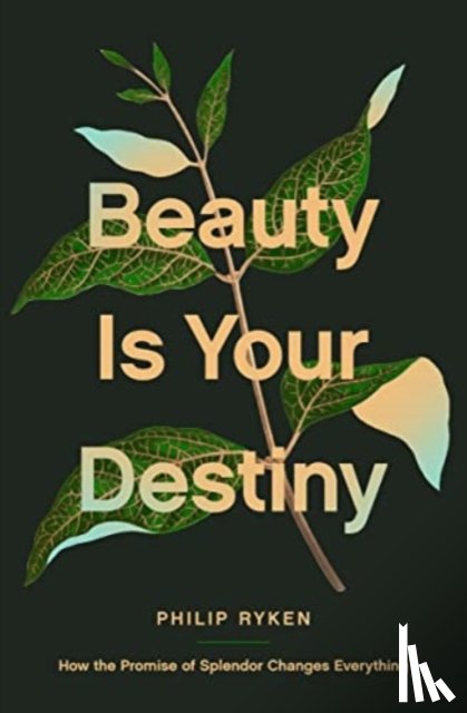 Ryken, Philip Graham - Beauty Is Your Destiny