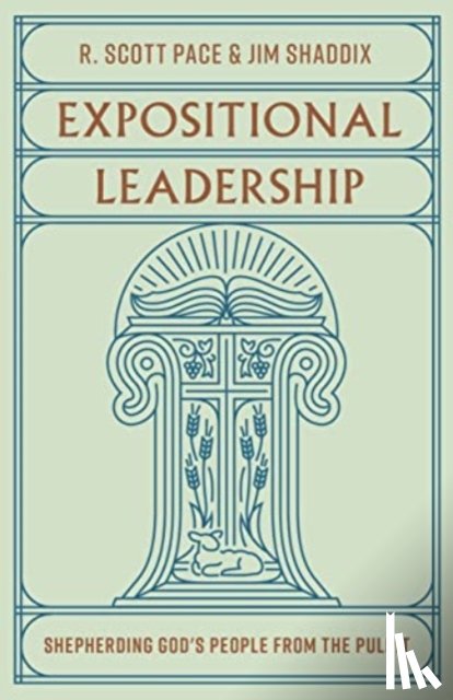 Pace, R. Scott, Shaddix, Jim - Expositional Leadership