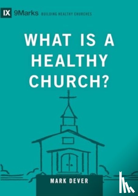 Dever, Mark - What Is a Healthy Church?