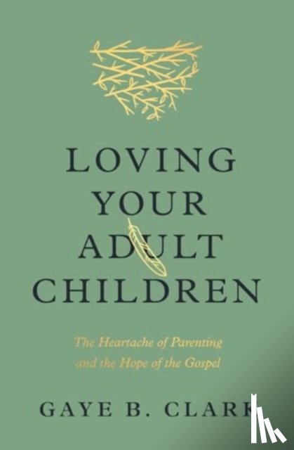 Clark, Gaye B. - Loving Your Adult Children