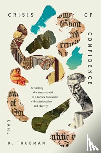Trueman, Carl R. - Crisis of Confidence