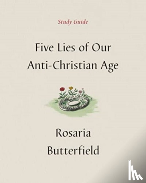 Butterfield, Rosaria - Five Lies of Our Anti-Christian Age Study Guide