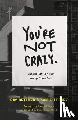 Ortlund, Ray, Allberry, Sam - You're Not Crazy