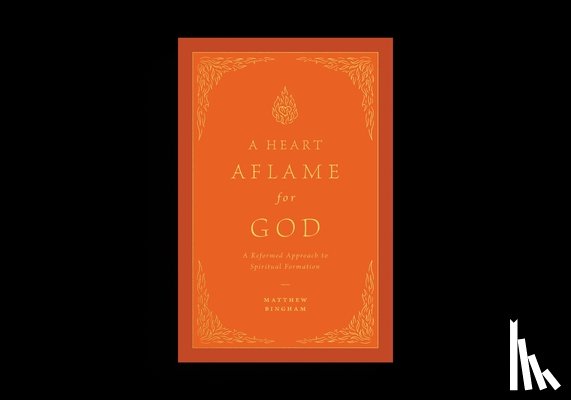 Bingham, Matthew C. - A Heart Aflame for God