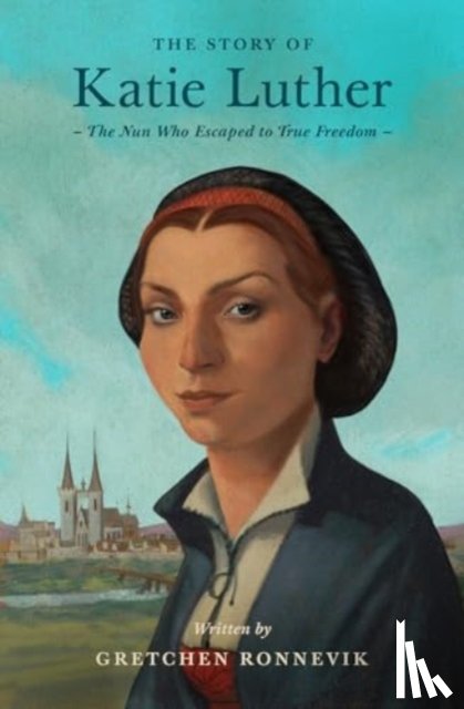 Ronnevik, Gretchen - The Story of Katie Luther