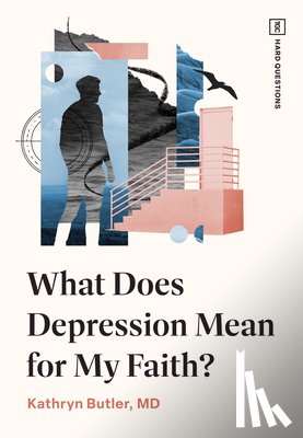 Butler, Kathryn - What Does Depression Mean for My Faith?