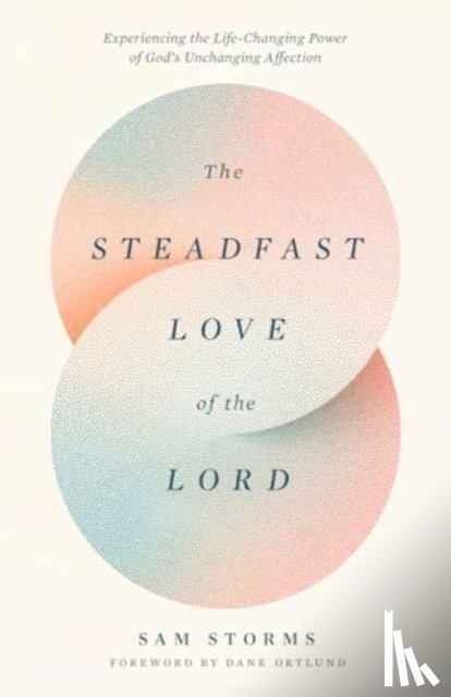 Storms, Sam - The Steadfast Love of the Lord