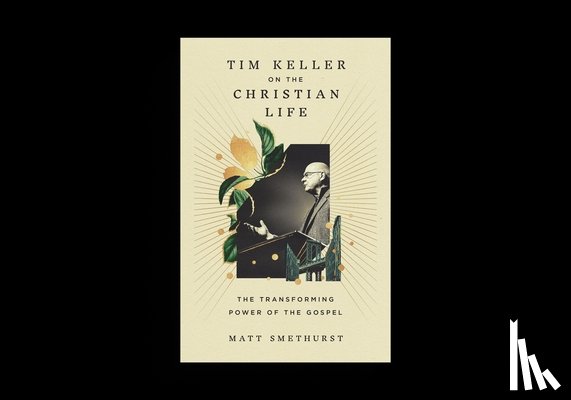 Smethurst, Matt - Tim Keller on the Christian Life