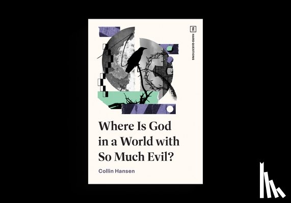 Hansen, Collin - Where Is God in a World with So Much Evil?