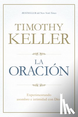 Keller, Timothy - La Oración: Experimentando Asombro E Intimidad Con Dios