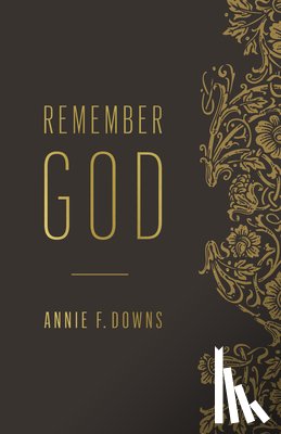 Downs, Annie F. - Remember God