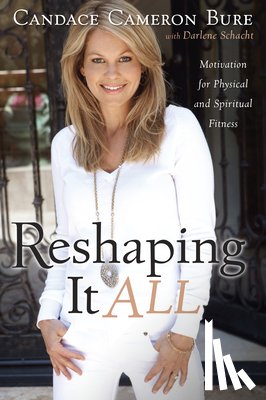 Bure, Candace Cameron, Schacht, Darlene - Reshaping It All
