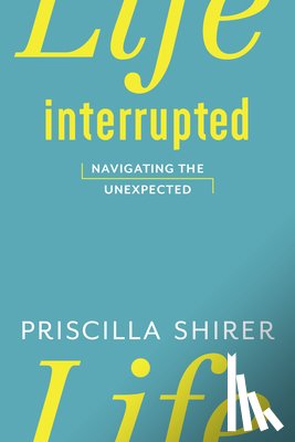 Shirer, Priscilla - Life Interrupted