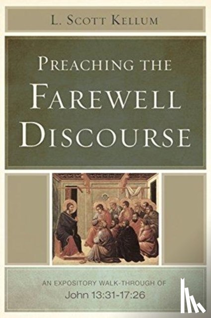 Kellum, L. Scott - Preaching the Farewell Discourse