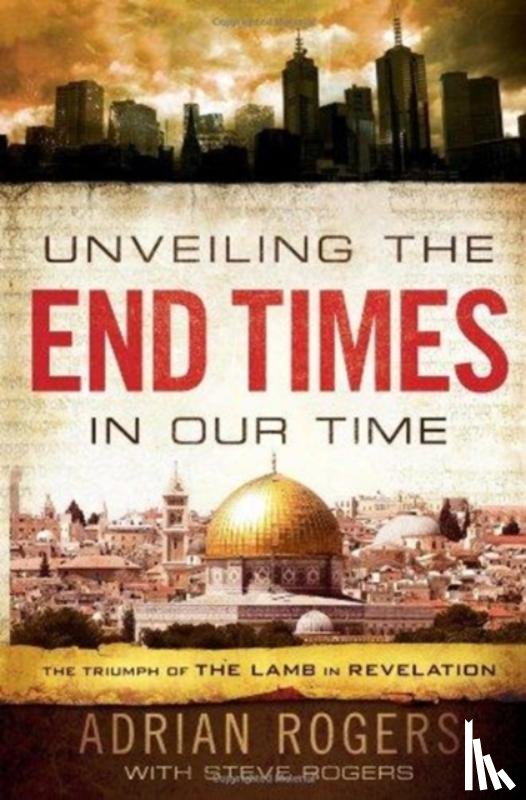 Rogers, Adrian, Rogers, Steve - Unveiling the End Times in Our Time