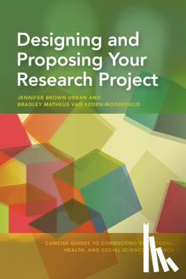 Jennifer Brown Urban, Bradley Matheus van Eeden-Moorefield - Designing and Proposing Your Research Project