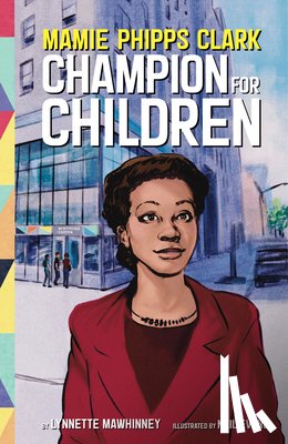 Mawhinney, Lynnette - Mamie Phipps Clark, Champion for Children