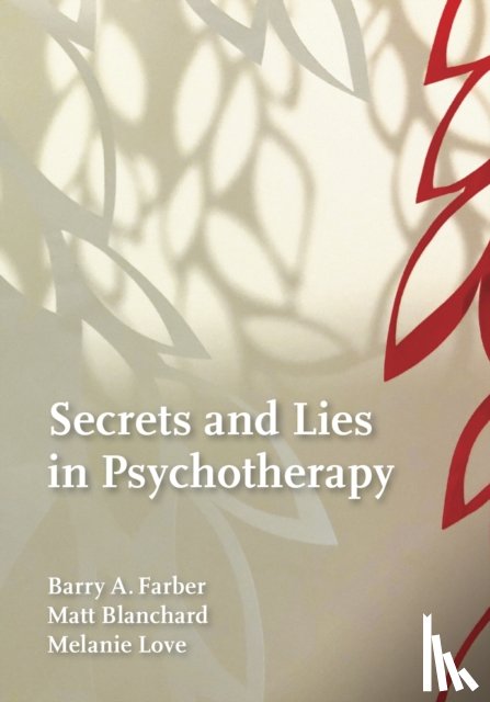 Farber, Barry A., Blanchard, Matthew, Love, Melanie - Secrets and Lies in Psychotherapy