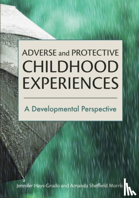 Hays-Grudo, Jennifer, Morris, Amanda Sheffield - Adverse and Protective Childhood Experiences