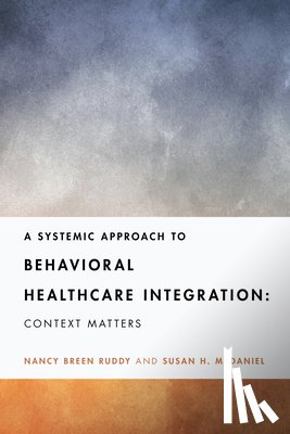 Ruddy, Nancy Breen, McDaniel, Susan H. - A Systemic Approach to Behavioral Healthcare Integration