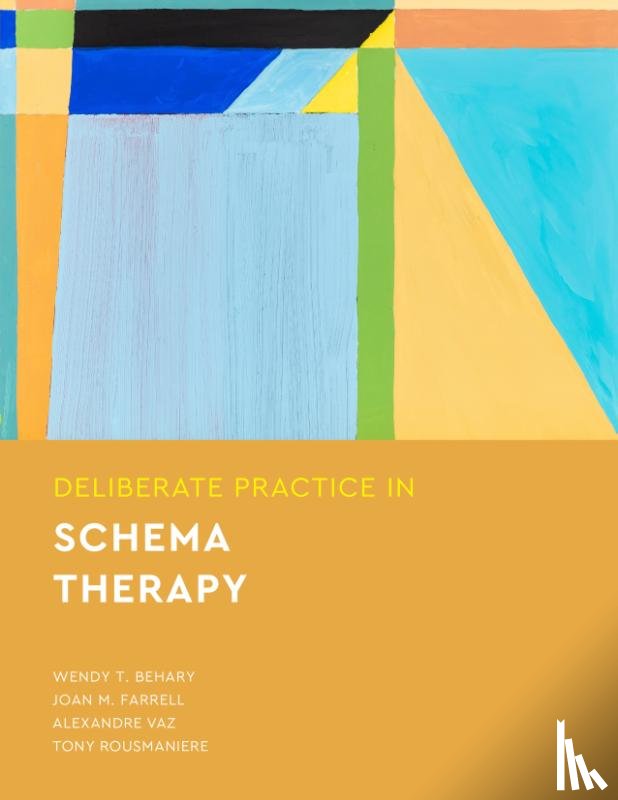 Behary, Wendy T., Farrell, Joan M., Vaz, Alexandre, Rousmaniere, Tony - Deliberate Practice in Schema Therapy