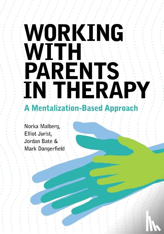 Malberg, Norka, Jurist, Elliot, Bate, Jordan, Dangerfield, Mark - Working with Parents in Therapy