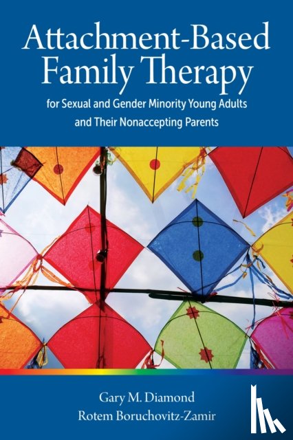 Diamond, Gary M., Boruchovitz-Zamir, Rotem - Attachment-Based Family Therapy for Sexual and Gender Minority Young Adults and Their Nonaccepting Parents