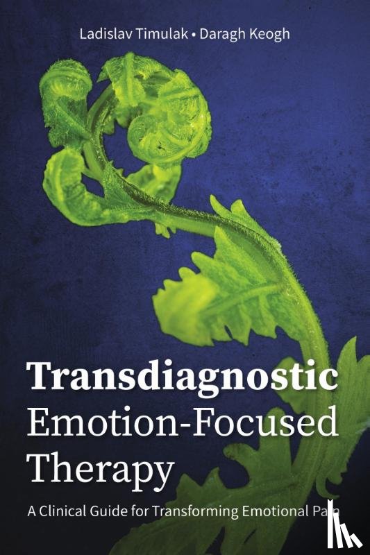 Timulak, Ladislav, Keogh, Daragh - Transdiagnostic Emotion-Focused Therapy