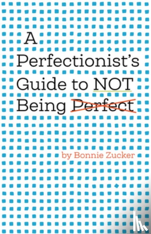 Zucker, Bonnie - A Perfectionist's Guide to Not Being Perfect