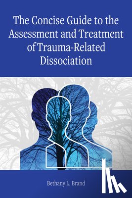 Brand, Bethany L. - The Concise Guide to the Assessment and Treatment of Trauma-Related Dissociation