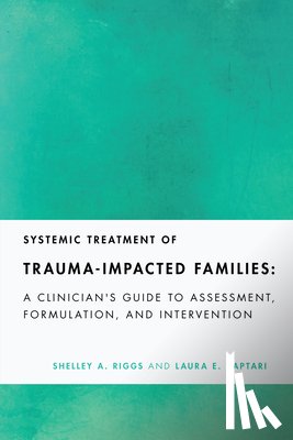 Riggs, Shelley A., Captari, Laura E. - Systemic Treatment of Trauma-Impacted Families