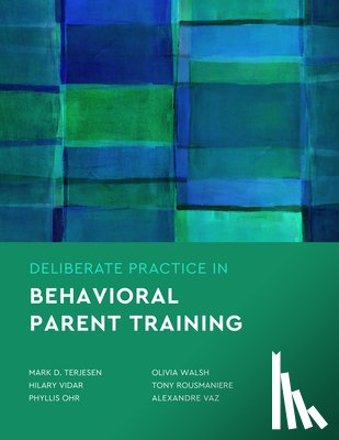 Terjesen, Mark D., Vidair, Hilary B., Ohr, Phyllis S., Walsh, Olivia A. - Deliberate Practice in Behavioral Parent Training