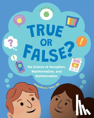 Toner, Jacqueline B. - True or False?: The Science of Perception, Misinformation, and Disinformation