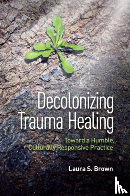 Brown, Laura S. - Decolonizing Trauma Healing
