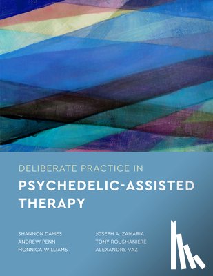 Dames, Shannon, Penn, Andrew, Williams, Monnica, Zamaria, Joseph - Deliberate Practice in Psychedelic-Assisted Therapy