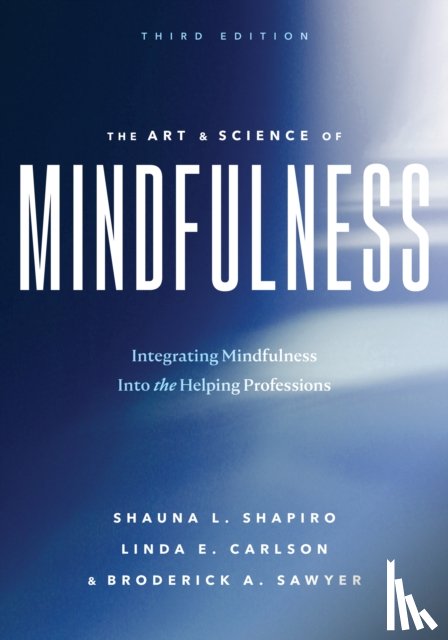 Shapiro, Shauna L, Carlson, Linda E., Sawyer, Broderick A. - The Art and Science of Mindfulness
