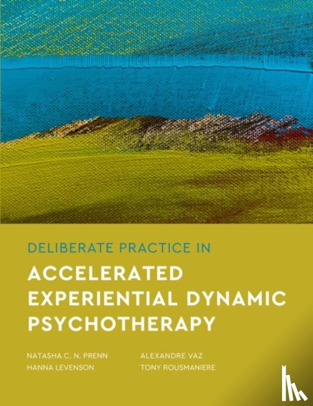 Prenn, Natasha C. N., Levenson, Hanna, Vaz, Alexandre, Rousmaniere, Tony - Deliberate Practice in Accelerated Experiential Dynamic Psychotherapy