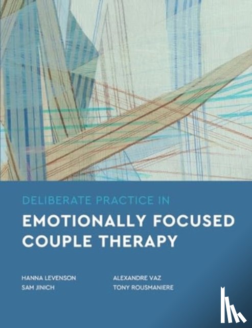 Levenson, Hanna, Jinich, Sam, Vaz, Alexandre, Rousmaniere, Tony - Deliberate Practice in Emotionally Focused Couple Therapy