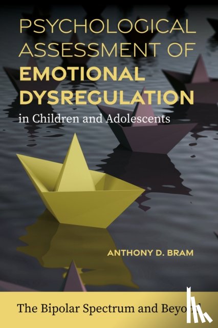 Bram, Anthony D. - Psychological Assessment of Emotional Dysregulation in Children and Adolescents