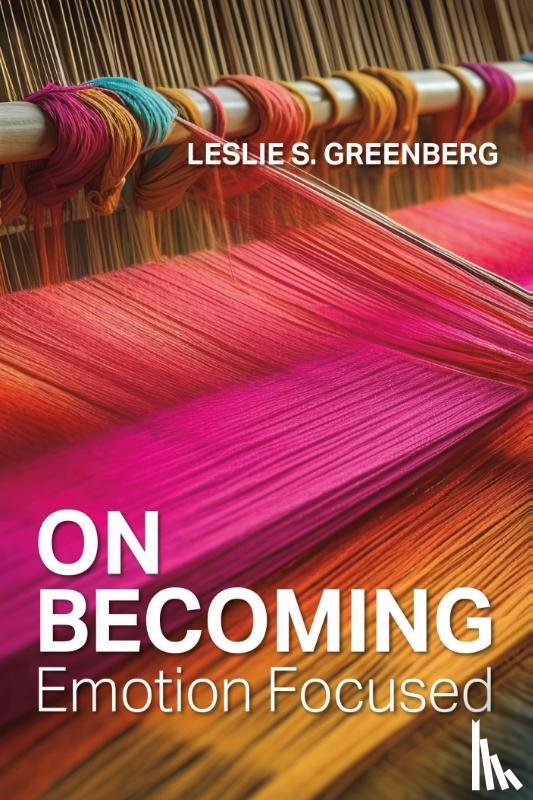 Greenberg, Leslie S. - On Becoming Emotion Focused